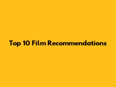 Top 10 Film Recommendations