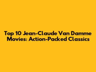 Top 10 Jean-Claude Van Damme Movies: Action-Packed Classics