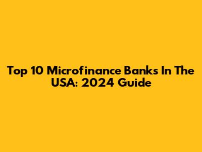 Top 10 Microfinance Banks In The USA: 2024 Guide