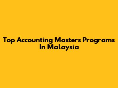 Top Accounting Masters Programs In Malaysia