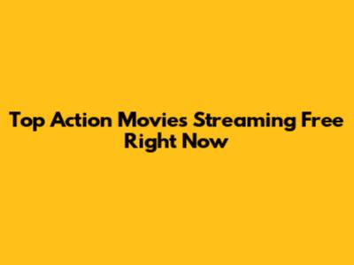 Top Action Movies Streaming Free Right Now