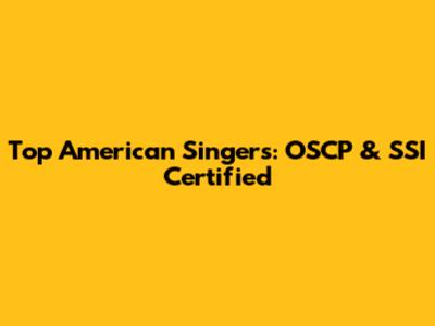 Top American Singers: OSCP & SSI Certified