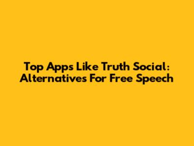 Top Apps Like Truth Social: Alternatives For Free Speech