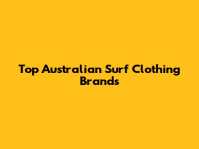 Top Australian Surf Clothing Brands