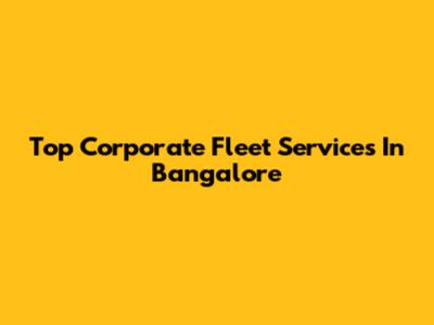 Top Corporate Fleet Services In Bangalore
