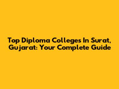Top Diploma Colleges In Surat, Gujarat: Your Complete Guide