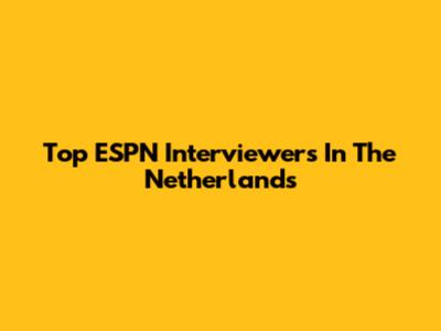 Top ESPN Interviewers In The Netherlands