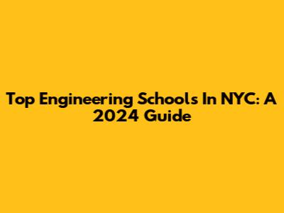 Top Engineering Schools In NYC: A 2024 Guide