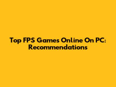 Top FPS Games Online On PC: Recommendations