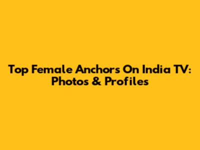 Top Female Anchors On India TV: Photos & Profiles