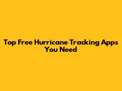 Top Free Hurricane Tracking Apps You Need
