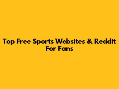 Top Free Sports Websites & Reddit For Fans