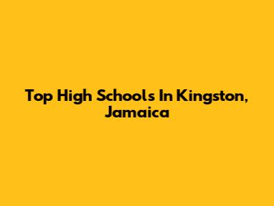 Top High Schools In Kingston, Jamaica