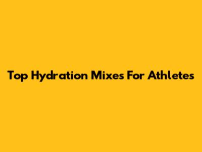 Top Hydration Mixes For Athletes