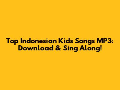 Top Indonesian Kids Songs MP3: Download & Sing Along!