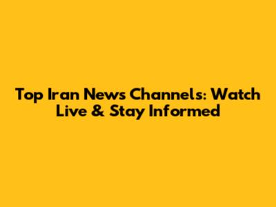 Top Iran News Channels: Watch Live & Stay Informed