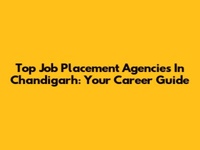 Top Job Placement Agencies In Chandigarh: Your Career Guide