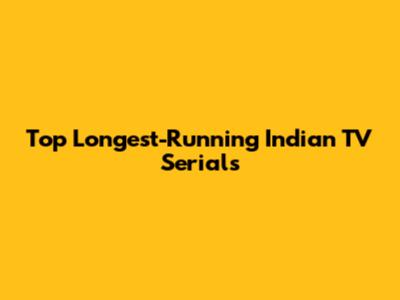 Top Longest-Running Indian TV Serials