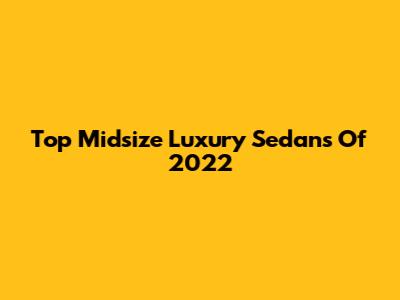 Top Midsize Luxury Sedans Of 2022