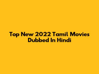 Top New 2022 Tamil Movies Dubbed In Hindi