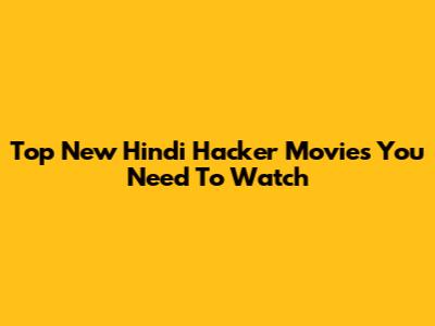 Top New Hindi Hacker Movies You Need To Watch