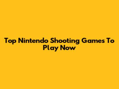 Top Nintendo Shooting Games To Play Now