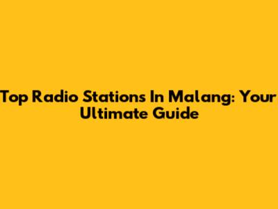 Top Radio Stations In Malang: Your Ultimate Guide