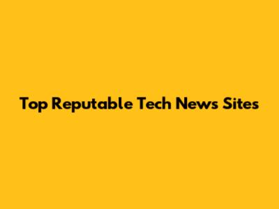 Top Reputable Tech News Sites
