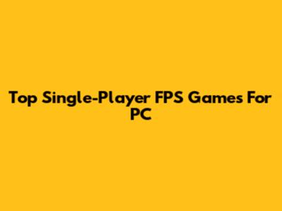 Top Single-Player FPS Games For PC