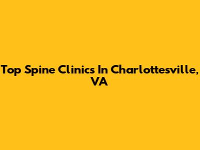 Top Spine Clinics In Charlottesville, VA