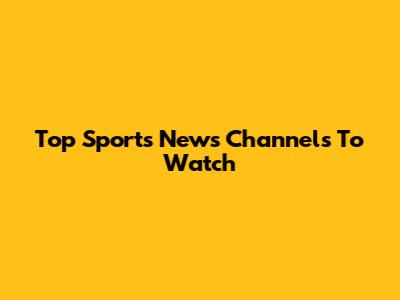 Top Sports News Channels To Watch