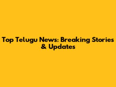 Top Telugu News: Breaking Stories & Updates