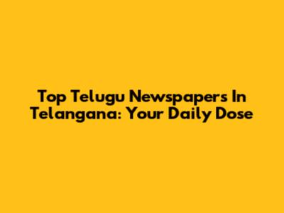 Top Telugu Newspapers In Telangana: Your Daily Dose