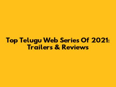 Top Telugu Web Series Of 2021: Trailers & Reviews