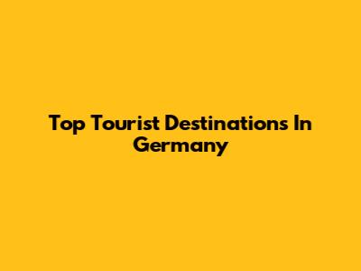 Top Tourist Destinations In Germany