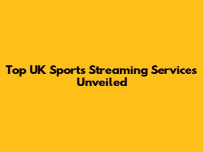 Top UK Sports Streaming Services Unveiled