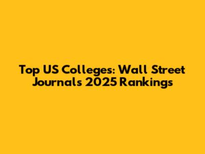 Top US Colleges: Wall Street Journal's 2025 Rankings