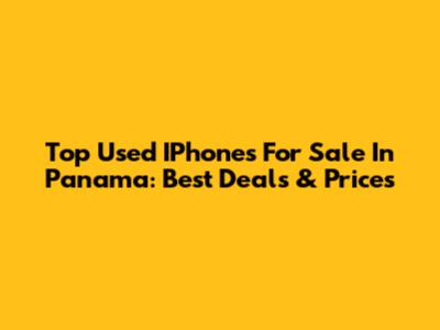 Top Used IPhones For Sale In Panama: Best Deals & Prices