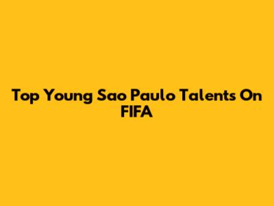 Top Young Sao Paulo Talents On FIFA