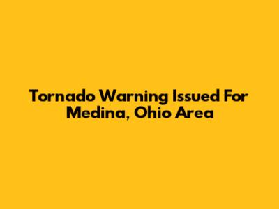 Tornado Warning Issued For Medina, Ohio Area