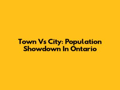 Town Vs City: Population Showdown In Ontario