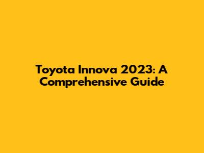 Toyota Innova 2023: A Comprehensive Guide