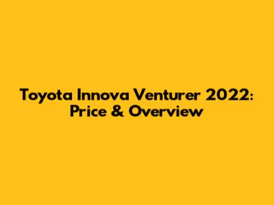 Toyota Innova Venturer 2022: Price & Overview
