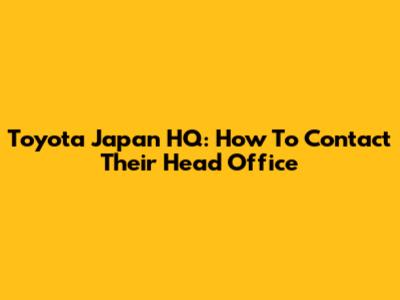 Toyota Japan HQ: How To Contact Their Head Office
