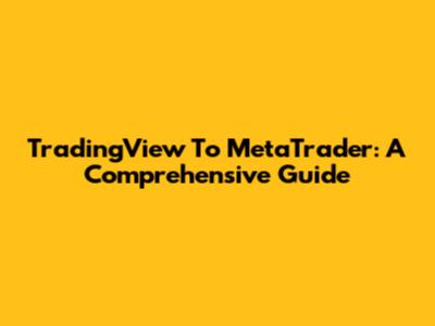 TradingView To MetaTrader: A Comprehensive Guide