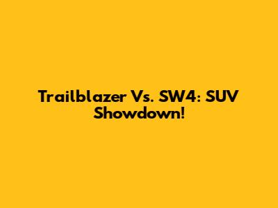 Trailblazer Vs. SW4: SUV Showdown!