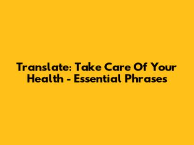 Translate: Take Care Of Your Health - Essential Phrases