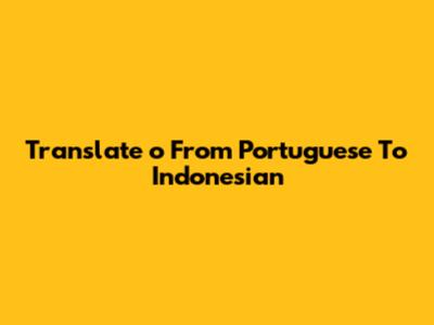 Translate 'o' From Portuguese To Indonesian