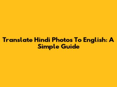 Translate Hindi Photos To English: A Simple Guide