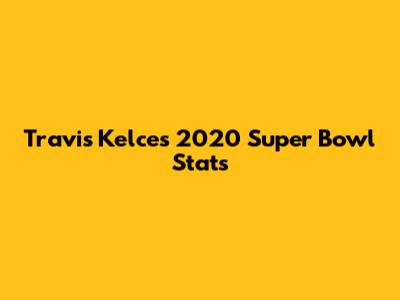 Travis Kelce's 2020 Super Bowl Stats